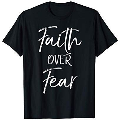 Faith Over Fear Christian Saying Quotes Faith Over Fear T-Shirt