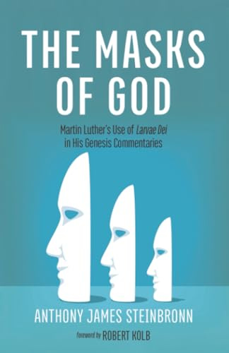 The Masks of God: Martin Luther's Use of Larvae Dei in His Genesis Commentaries
