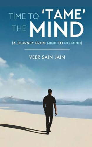 Time To 'Tame' The Mind - A Journey From Mind to No-Mind