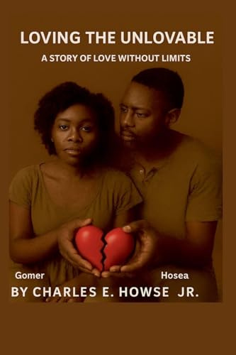 LOVING THE UNLOVABLE: A Story of Love Without Limits