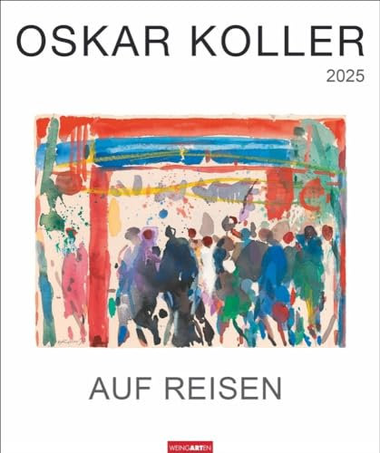 Oskar Koller - Auf Reisen - Kalender 2025 - Weingarten-Verlag - Kunstkalender mit wundervollen Aquarellen - 46 cm x 55 cm