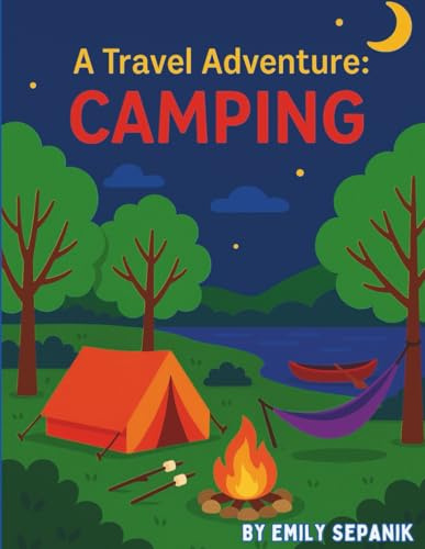 A Travel Adventure: Camping: A Fun-Filled Activity Book with Camping Tips, Puzzles, Coloring Pages, Nature Games, and a Journal for Kids