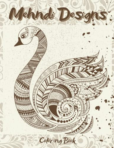Mehndi Designs Coloring Book: A Great Way for Kids and Adults to Relax Coloring Awesome Designs