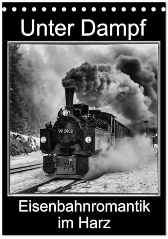 Unter Dampf. Eisenbahnromantik im Harz (Tischkalender 2026 DIN A5 hoch), CALVENDO Monatskalender: Dampflokomotiven in faszinierenden Schwarz-Weiß-Bildern (CALVENDO Technologie)