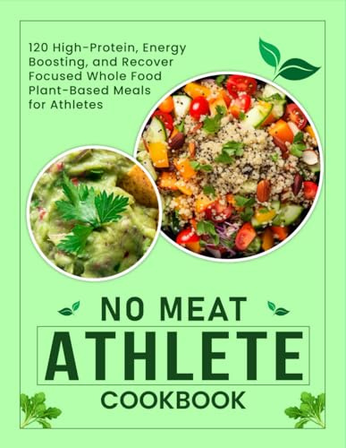 No Meat Athlete Cookbook: 120 High-Protein, Energy-Boosting, and Recovery-Focused Whole Food