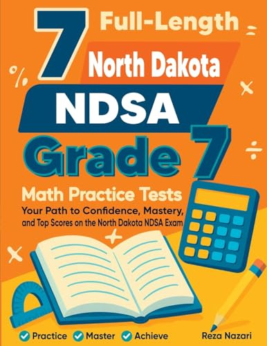7 Full-Length North Dakota NDSA Grade 7 Math Practice Tests: Your Path to Confidence, Mastery, and Top Scores on the North Dakota NDSA Exam