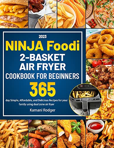 Ninja Foodi 2-Basket Air Fryer Cookbook for Beginners UK 2023: 365 day Simple, Affordable, and Delicious Recipes for your family using dual zone air fryer