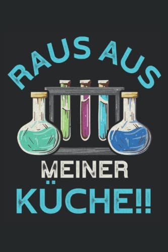 Raus aus meiner Küche: Chemiker Notizbuch für den Chemielaborant und medizinisch technische Laborassistentin (MTLA). Geschenk für Chemikant