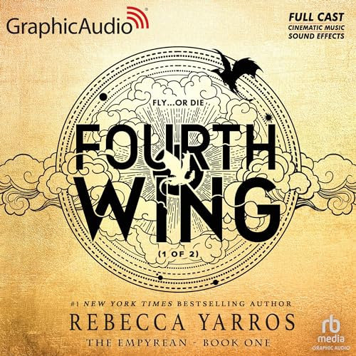 Fourth Wing (Part 1 of 2) (Dramatized Adaptation): The Empyrean, Book 1