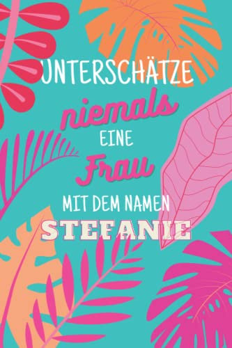 Stefanie ; Unterschätze niemals eine Frau mit dem Namen: Notizbuch inkl. To Do Liste | Das perfekte Geschenk | personalisiert für Stefanie | ... | Name | Wichtelgeschenke für Frauen