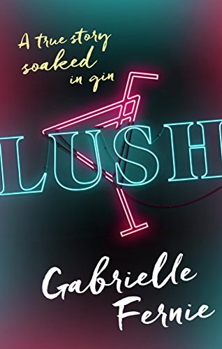 Lush: A True Story, Soaked in Gin (English Edition)