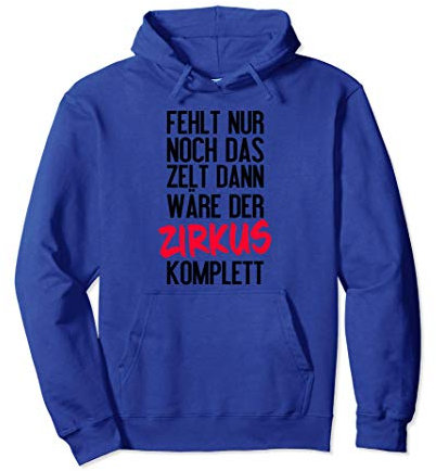 Fehlt nur noch das Zelt dann wäre der Zirkus komplett Pullover Hoodie