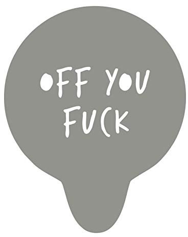 Off You F**k Stencil. Grey Acrylic Rude Funny Reusable Coffee Cappuccino Cocktail Cupcake Cake Art Stencil (One Stencil only)