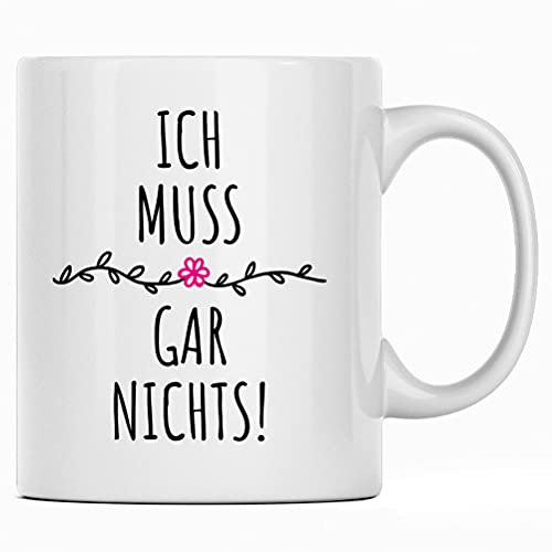 Ich muss gar nichts, Kaffee Tasse - Spruch Kaffeetasse, Büro Arbeit Chef Geschenk, Kaffeebecher Geschenkidee, Tassen mit Sprüchen, Kollegen lustig