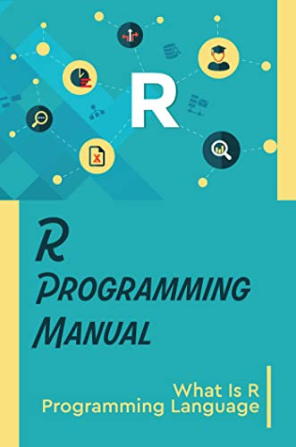 R Programming Manual: What Is R Programming Language (English Edition)