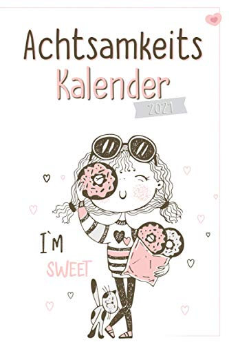 Achtsamkeit Kalender 2021 - I’m Sweet: Ein Wochenplaner für mehr Achtsamkeit, Dankbarkeit und Glück | Finde zu dir selbst, denke positiv und entwickle ... (Achtsamkeitskalender und Tagebuch, Band 6)