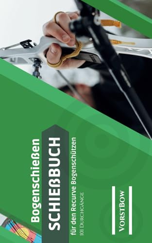 VorstBow Bogenschießen Schießbuch – Trainingsbuch für Bogenschützen mit 101 Durchgängen, Bogenpass, Erfolgstracker & Kalender