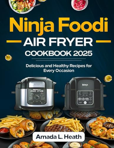 Ninja Foodi Air Fryer Cookbook 2025: Delicious and Healthy Recipes for Every Occasion (Meal Prep with the Air Fryer)
