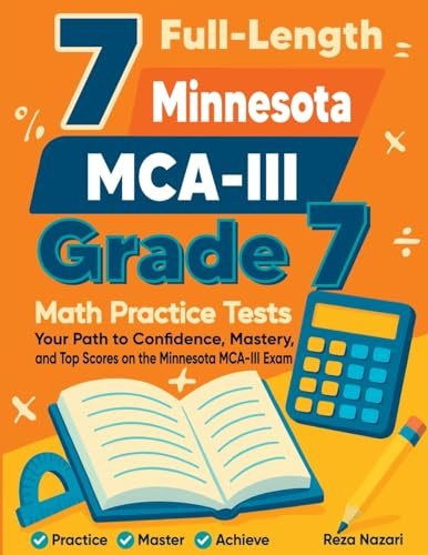 7 Full-Length Minnesota MCA-III Grade 7 Math Practice Tests: Your Path to Confidence, Mastery, and Top Scores on the Minnesota MCA-III Exam