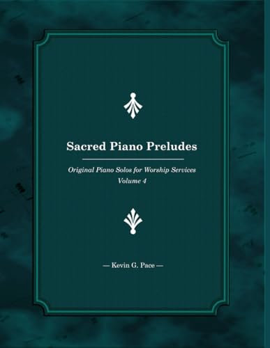 Sacred Piano Preludes 4: Original Piano Solos (Sacred Piano Preludes: Original Piano Solos, Band 4)