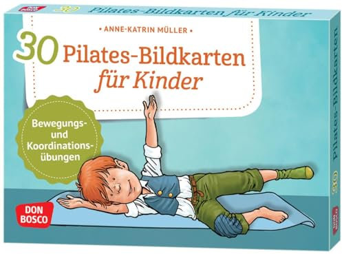 30 Pilates-Bildkarten für Kinder: Bewegungs- und Koordinationsübungen (Körperarbeit und innere Balance. 30 Ideen auf Bildkarten)