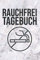Rauchfrei Tagebuch: Nichtraucher Tagebuch I Notizbuch zum Ausfüllen für ein rauchfreies Leben I Soft Cover Matt I DIN A5