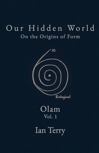 Our Hidden World: On the Origins of Form (Olam, Band 1)