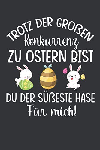 Trotz der großen Konkurrenz zu Ostern bist du der süßeste Hase für mich: Ostern Notizbuch - Ostern Geschenk für Osterhasen - 120 linierte Seiten | ... Osterneste mit Ostereier | Geschenk zu Ostern