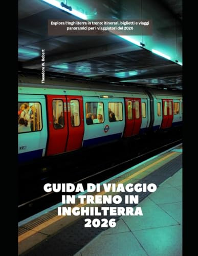 Guida di viaggio in treno in Inghilterra 2026: Esplora l'Inghilterra in treno: itinerari, biglietti e viaggi panoramici per i viaggiatori del 2026