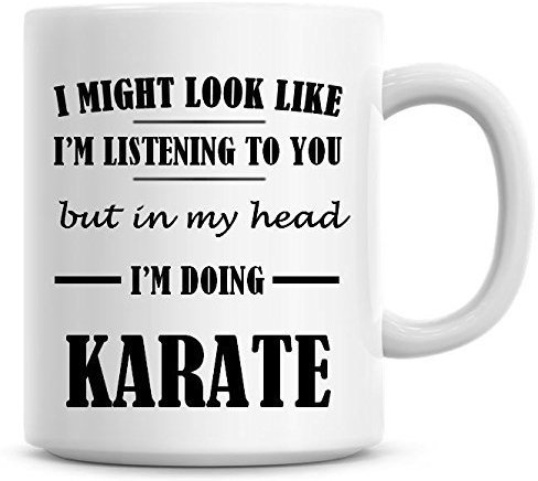 Mug à café « I Might Look Like I'm Listening to You But in My Head I'm Doing Karate