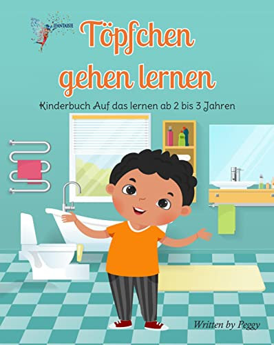 Töpfchen gehen lernen: Kinderbuch Auf das lernen ab 2 bis 3 Jahren