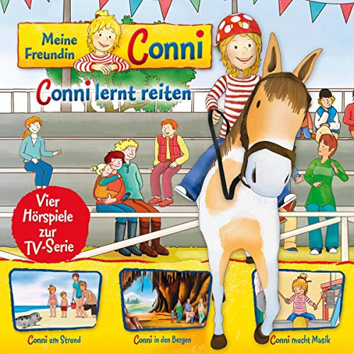 Conni lernt reiten / Conni am Strand / Conni in den Bergen / Conni macht Musik. Vier Hörspiele zur TV-Serie: Meine Freundin Conni 6