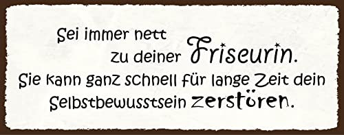 Blechschild 27 x 10 cm Wohnraum Deko: Sei immer nett zu deiner Friseurin. Sie kann ganz schnell für lange Zeit dein Selbstbewusstsein zerstören - DekoNo7