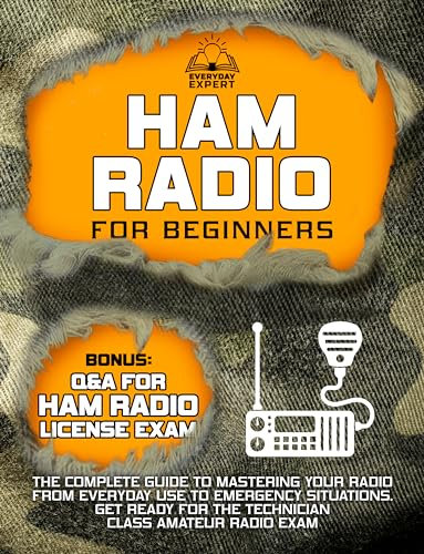 Ham Radio for Beginners: The Complete Guide to Mastering Your Radio from Everyday Use to Emergency Situations | Get Ready for the Technician Class Amateur Radio Exam (English Edition)