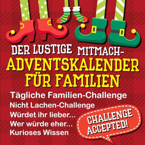 Der lustige Mitmach-Adventskalender für Familien: Tägliche Familien-Challenges und vieles mehr - Für junggebliebene Erwachsene, alberne Teenager und neugierige Kinder