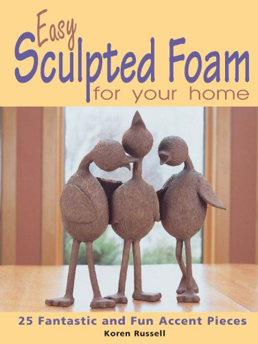 Easy Sculpted Foam for Your Home: 25 Fantastic and Fun Accent Pieces (English Edition)