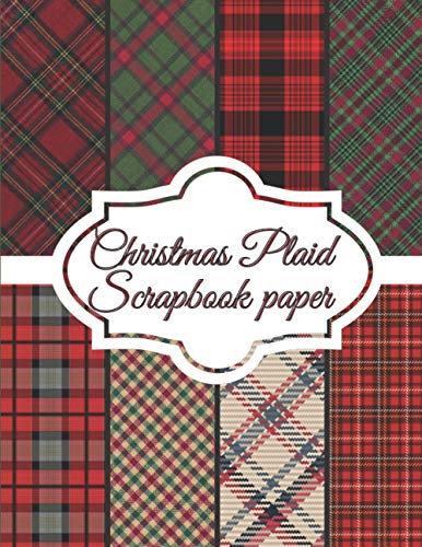 Christmas Plaid Scrapbook Paper: Scrapbooking Paper size 8.5 x 11| Decorative Craft Pages for Gift Wrapping, Journaling and Card Making | Premium Scrapbooking Pages for Crafters