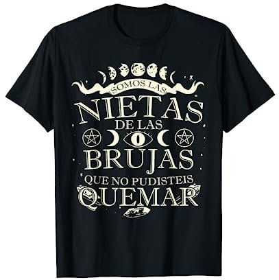 Somos las Nietas de todas las brujas que no pudisteis quemar Camiseta