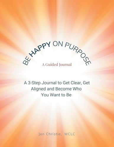 Be Happy On Purpose: A GUIDED JOURNAL