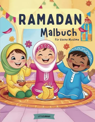 Ramadan Malbuch für Kinder ab 3 Jahren- Kreatives Ausmalen im heiligen Monat: spielerisches Ausmalen, eine kreative Auszeit für Kinder, Werte und Traditionen von Ramadan entdecken und verstehen