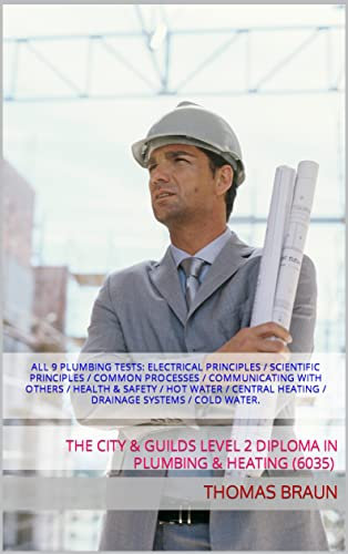 The City & Guilds Level 2 Diploma in Plumbing (6035) Electrical Principles/Scientific Principles/Common Processes/ Communicating with others/H&S/Hot Water/Central Heating/Drainage Systems/Cold Water