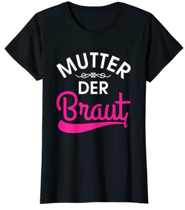 Brautmutter Polterabend Hochzeit Mama Mutter der Braut T-Shirt