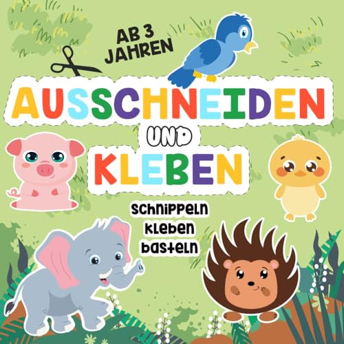 Ausschneidebuch ab 3 Jahren: Schneiden, Kleben und Basteln – Mein erstes Bastelbuch ab 3 Jahren mit niedlichen Tieren für Mädchen und Jungs