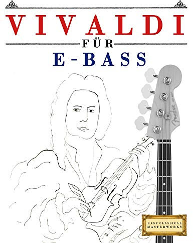 Vivaldi für E-Bass: 10 Leichte Stücke für E-Bass Anfänger Buch