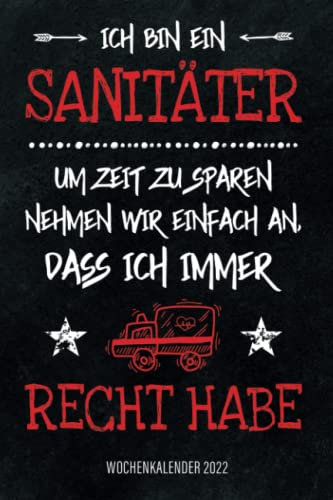 Ich bin ein Sanitärer - Um Zeit zu sparen nehmen wir einfach an dass ich immer recht habe - Wochenkalender 2022: Wochenplaner und Kalender mit ... Termine und Organisation in Job und Alltag
