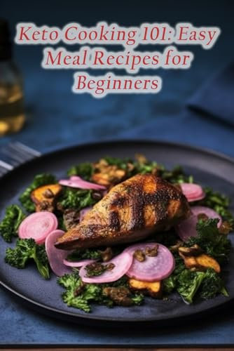 Keto Cooking 101: Easy Meal Recipes for Beginners