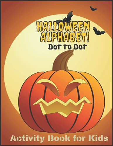 Halloween Alphabet Dot to Dot, Activity Book for Kids: Cool Book to Learn the Alphabet | Coloring Pages | Learning to Write | Perfect Gift for Boys and Girls