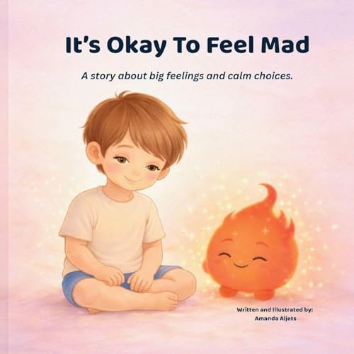 It's Okay To Feel Mad: A story about big feelings and calm choices