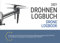 Drohnen Logbuch und Flugbuch 2021: gemäß neuer EU Drohnenverordnung mit Klassifizierungen nach Luftfahrtbehörde EASA für Fernpiloten in Deutsch und Englisch
