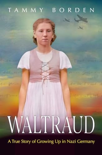 Waltraud: A True Story of Growing Up in Nazi Germany